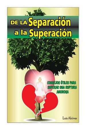 de La Separacion a la Superacion de +593 Luis Carlos Alcivar Delgado Ec