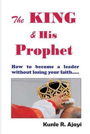 The King & His Prophet de Rev Kunle Raphael Ajayi