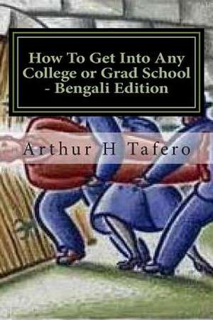 How to Get Into Any College or Grad School - Bengali Edition de Tafero, Arthur H.