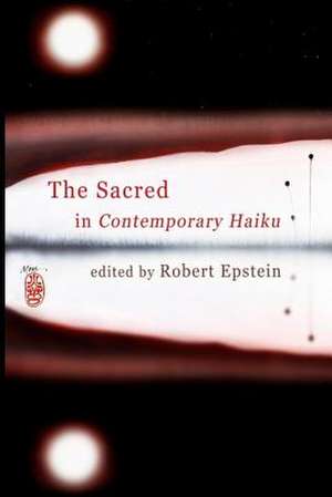 The Sacred in Contemporary Haiku de Robert Epstein