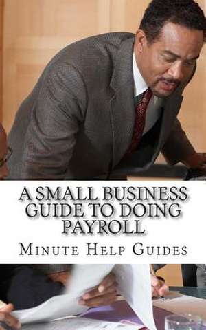 A Small Business Guide to Doing Payroll de Minute Help Guides