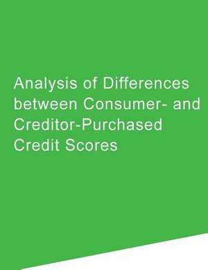 Analysis of Differences Between Consumer- And Creditor-Purchased Credit Scores de Consumer Financial Protection Bureau