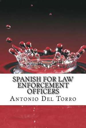 Spanish for Law Enforcement Officers de Antonio Del Torro