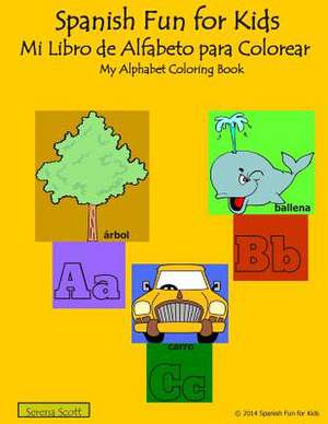 Spanish Fun for Kids Mi Libro de Alfabeto Para Colorear de Serena Scott