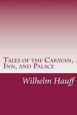 Tales of the Caravan, Inn, and Palace de Wilhelm Hauff