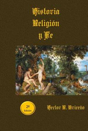 Historia Religion y Fe de Hector R. Briceno