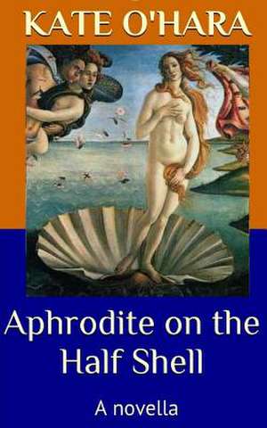 Aphrodite on the Half Shell de Kate O'Hara