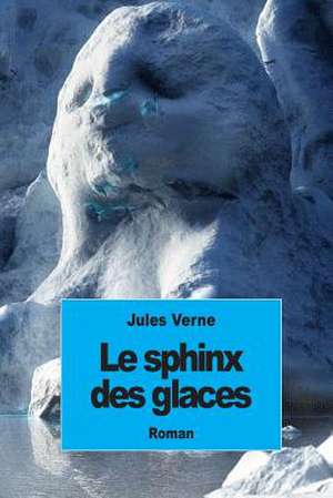 Le Sphinx Des Glaces de Jules Verne