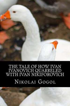 The Tale of How Ivan Ivanovich Quarreled with Ivan Nikiforovich de Nikolai Gogol