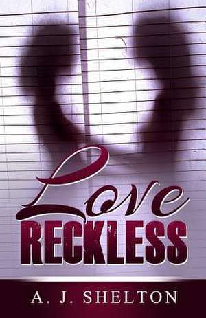 Love Reckless de A. J. Shelton