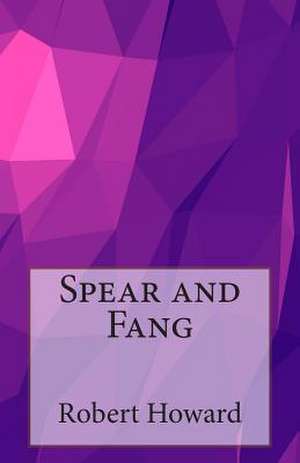 Spear and Fang de Robert Ervin Howard