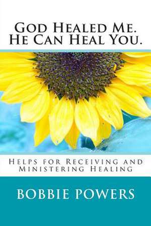 God Healed Me. He Can Heal You. de Bobbie Powers