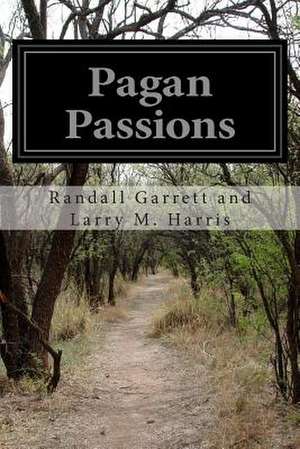 Pagan Passions de Randall Garrett and Larry M. Harris