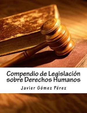 Compendio de Legislacion Sobre Derechos Humanos de Javier Gomez Perez