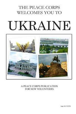 Ukraine; The Peace Corps Welcomes You to de Peace Corps