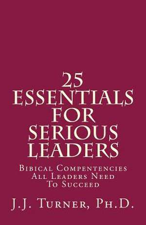 25 Essentials for Serious Leaders de J. J. Turner