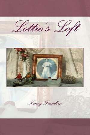 Lottie's Loft de Nancy E. Scandlen