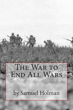 The War to End All Wars de MR Samuel D. Holman