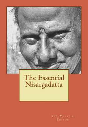 The Essential Nisargadatta de Roy Melvyn