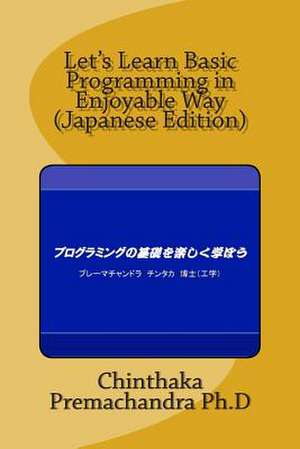 Let's Learn Basic Programming in Enjoyable Way (Japanese Edition) de Dr Chinthaka Premachandra