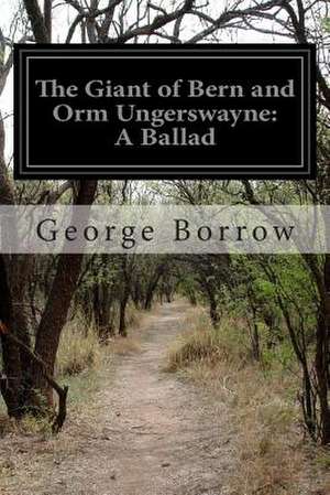 The Giant of Bern and Orm Ungerswayne de George Borrow