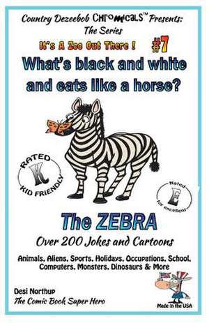 What's Black and White and Eats Like a Horse? the Zebra - Over 200 Jokes and Cartoons - Animals, Aliens, Sports, Holidays, Occupations, School, Comput de Desi Northup