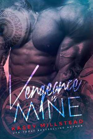 Vengeance Is Mine de Kasey Millstead