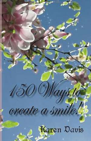 150 Ways to Create a Smile de Mrs Karen Ann Davis