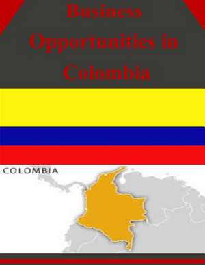 Business Opportunities in Colombia de U S Dept of Commerce