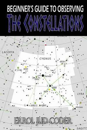 Beginner's Guide to Observing the Constellations de Errol Jud Coder