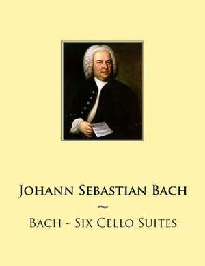 Bach - Six Cello Suites de Johann Sebastian Bach