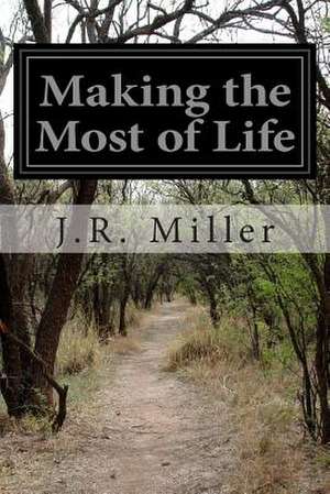 Making the Most of Life de J. R. Miller