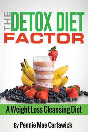 The Detox Diet Factor de Pennie Mae Cartawick