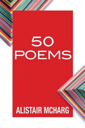 50 Poems de Alistair McHarg