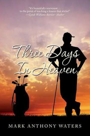 Three Days in Heaven de Mark Anthony Waters