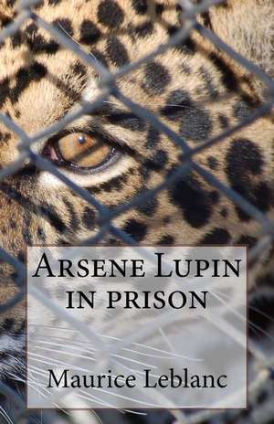 Arsene Lupin in Prison de Maurice Leblanc