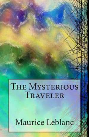 The Mysterious Traveler de Maurice Leblanc