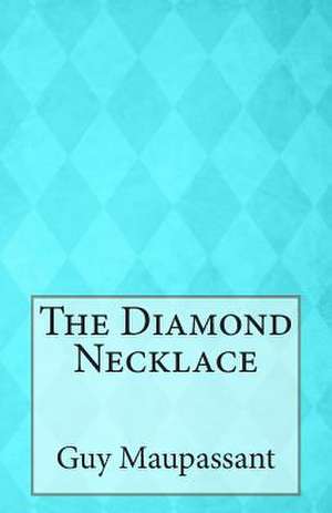 The Diamond Necklace de Guy De Maupassant