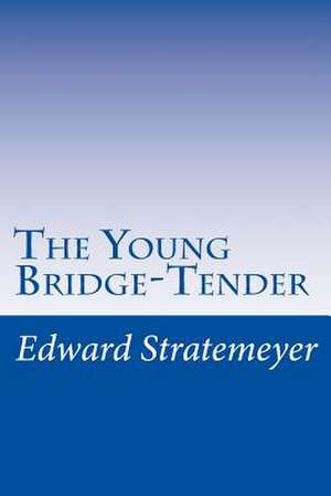 The Young Bridge-Tender de Stratemeyer, Edward