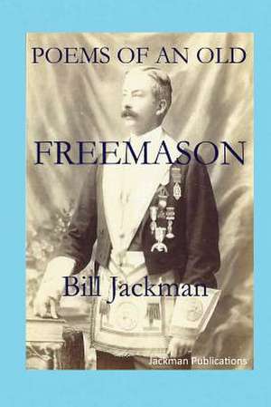 Poems of an Old Freemason de Bill Jackman