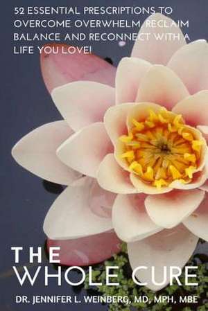 The Whole Cure de Dr Jennifer L. Weinberg MD Mph