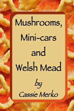 Mushrooms, Mini-Cars and Welsh Mead de Cassie Merko