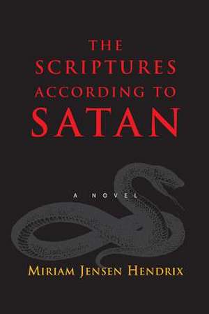 The Scriptures According to Satan de Miriam Jensen Hendrix