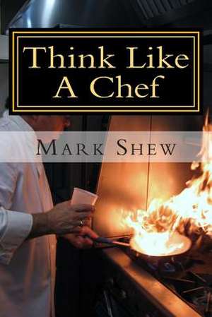 Think Like a Chef de Mark Shew