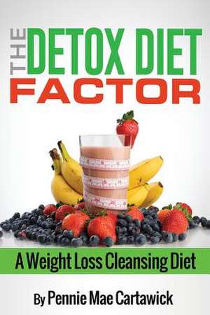 The Detox Diet Factor de Pennie Mae Cartawick