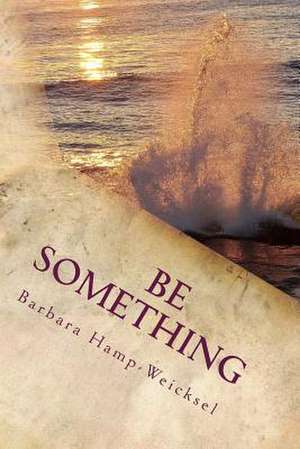 Be Something de Barbara Hamp-Weicksel