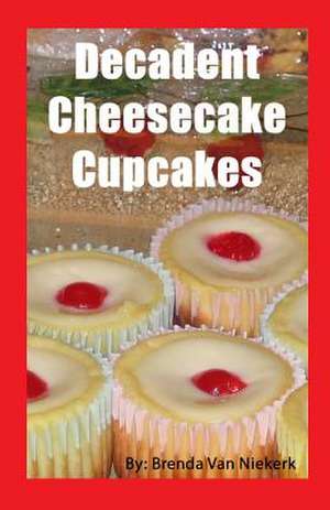 Decadent Cheesecake Cupcakes de Niekerk, Brenda Van