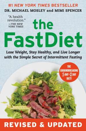 The Fastdiet - Revised & Updated: Lose Weight, Stay Healthy, and Live Longer with the Simple Secret of Intermittent Fasting de Michael Mosley