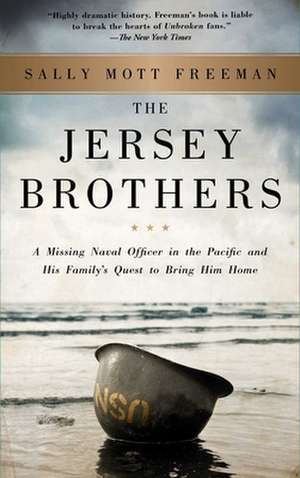 The Jersey Brothers: A Missing Naval Officer in the Pacific and His Family's Quest to Bring Him Home de Sally Mott Freeman