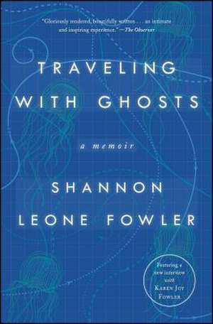 Traveling with Ghosts: A Memoir de Shannon Leone Fowler